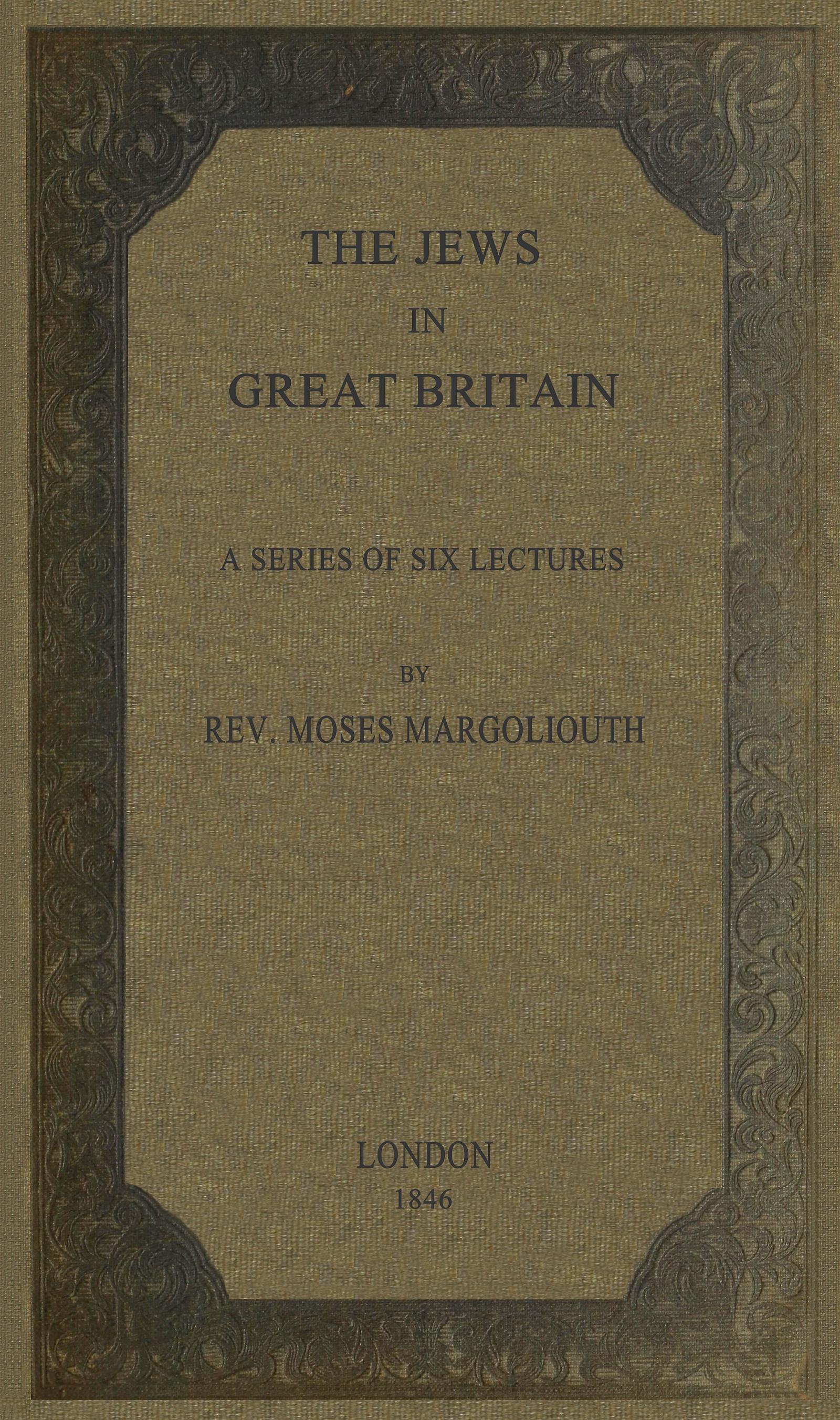 The Jews in Great Britain, by Rev. Moses Margoliouth—A Project ...